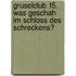 Gruselclub 15. Was geschah im Schloss des Schreckens?