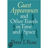 Guest Appearances And Other Travels In Time And Space by Peter I. Rose
