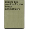 Guide to Best Practices for New School Administrators door Shiela E. Sapp