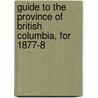 Guide to the Province of British Columbia, for 1877-8 by Pub Hibben