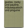 Gustav, Rocky und Pauline, Mäusequatsch und Pinguine by Ingo Siegner