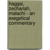 Haggai, Zechariah, Malachi - An Exegetical Commentary by Eugene H. Merrill