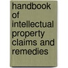 Handbook of Intellectual Property Claims and Remedies door Patrick J. Flinn