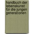 Handbuch der Lebenskunst für die jungen Generationen
