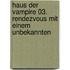 Haus der Vampire 03. Rendezvous mit einem Unbekannten