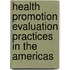 Health Promotion Evaluation Practices In The Americas