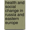 Health and Social Change in Russia and Eastern Europe door William C. Cockerham