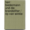 Herr Biedermann und die Brandstifter / Rip van Winkle door Max Frisch