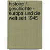 Histoire / Geschichte - Europa und die Welt seit 1945 door Onbekend