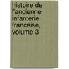 Histoire De L'Ancienne Infanterie Francaise, Volume 3 door Louis Susane