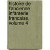 Histoire De L'Ancienne Infanterie Francaise, Volume 4 door Louis Susane