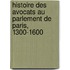 Histoire Des Avocats Au Parlement De Paris, 1300-1600