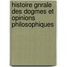 Histoire Gnrale Des Dogmes Et Opinions Philosophiques door Dennis Diderot