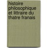Histoire Philosophique Et Littraire Du Thatre Franais door Hippolyte Lucas
