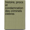 Histoire, Procs Et Condamnation Des Criminels Clebres door Anonymous Anonymous