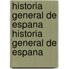 Historia General de Espana Historia General de Espana by Modesto Lafuente