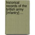 Historical Records Of The British Army [Infantry] ...