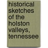 Historical Sketches Of The Holston Valleys, Tennessee door Thomas W. Preston