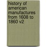 History Of American Manufactures From 1608 To 1860 V2 by J. Leander Bishop