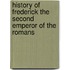 History Of Frederick The Second Emperor Of The Romans