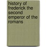 History Of Frederick The Second Emperor Of The Romans door Ma T.l. Kington