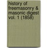 History Of Freemasonry & Masonic Digest Vol. 1 (1858) door J.W.S. Mitchell