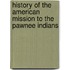 History Of The American Mission To The Pawnee Indians