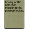 History Of The American Mission To The Pawnee Indians door Massachusetts Sabbath School Society
