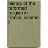 History Of The Reformed Religion In France, Volume Ii door Edward Smedley
