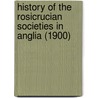 History Of The Rosicrucian Societies In Anglia (1900) door W. Wynn Westcott