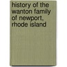 History Of The Wanton Family Of Newport, Rhode Island by John Russell Bartlett
