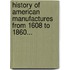 History of American Manufactures from 1608 to 1860...