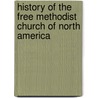 History of the Free Methodist Church of North America by Wilson Thomas Hogue