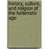 History, Culture, and Religion of the Hellenistic Age