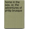 Home in the Sea, Or, the Adventures of Philip Brusque by Samuel Griswold [Goodrich