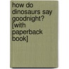 How Do Dinosaurs Say Goodnight? [With Paperback Book] door Jane Yolen