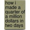 How I Made A Quarter Of A Million Dollars In Two Days door Teja Mahadeshwar