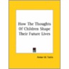 How The Thoughts Of Children Shape Their Future Lives door Amber M. Tuttle