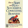 How To Start And Run A Successful Consulting Business door Patricia Gunter Kishel