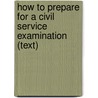 How to Prepare for a Civil Service Examination (Text) door Jack Rudman