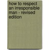 How to Respect an Irresponsible Man - Revised Edition door Christina Dixon