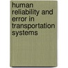Human Reliability and Error in Transportation Systems by Balbir S. Dhillon