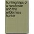 Hunting Trips Of A Ranchman And The Wilderness Hunter