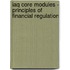 Iaq Core Modules - Principles Of Financial Regulation
