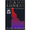 Idaho Loners; Hermits, Solitaires, and Individualists door Cort Conley