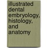 Illustrated Dental Embryology, Histology, And Anatomy door Mary Bath-Balogh