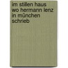 Im stillen Haus   Wo Hermann Lenz in München schrieb door Norbert Hummelt