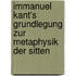 Immanuel Kant's Grundlegung Zur Metaphysik Der Sitten