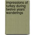 Impressions Of Turkey During Twelve Years' Wanderings