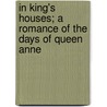 In King's Houses; A Romance Of The Days Of Queen Anne door Dor Julia C.R. (Julia Caroline Ripley)